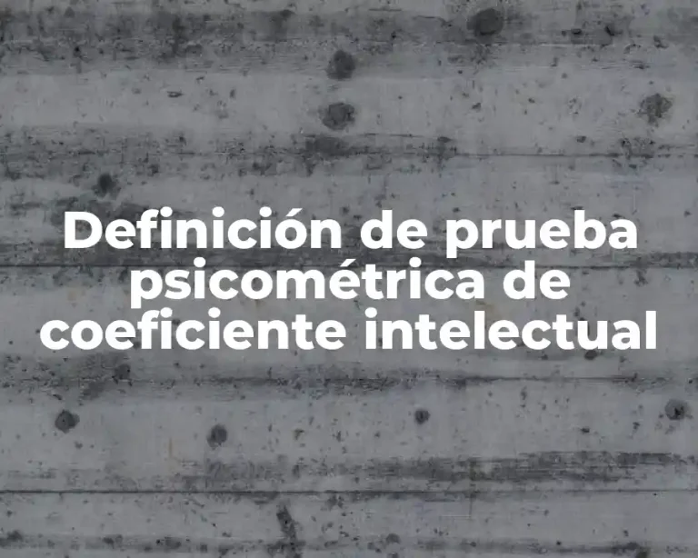 Definición de prueba psicométrica de coeficiente intelectual