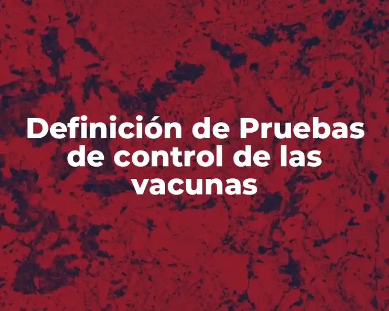 Definición de Pruebas de control de las vacunas