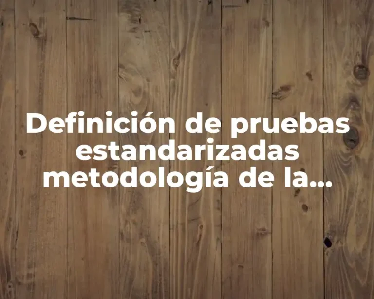 Definición de pruebas estandarizadas metodología de la investigación