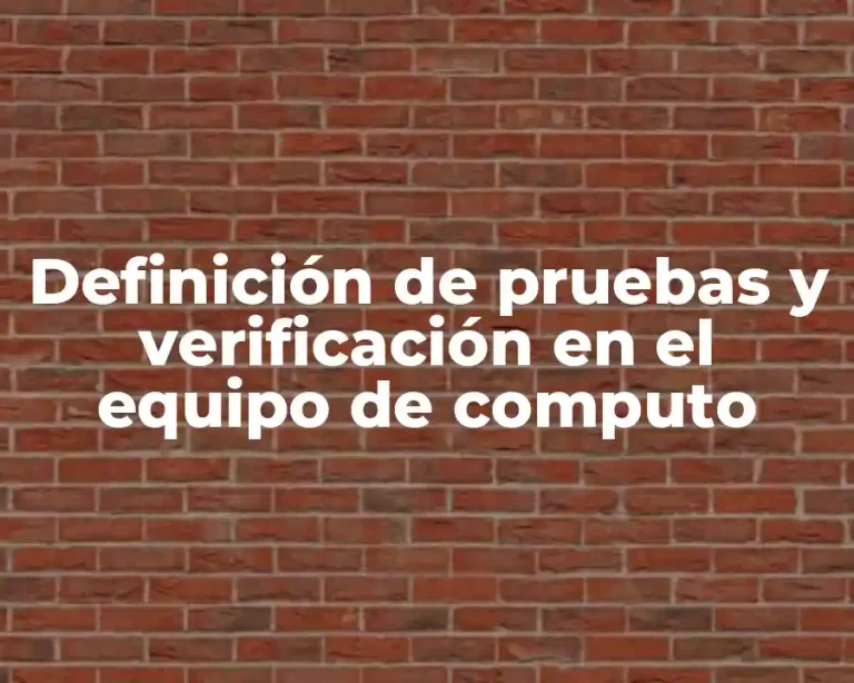 Definición de pruebas y verificación en el equipo de computo