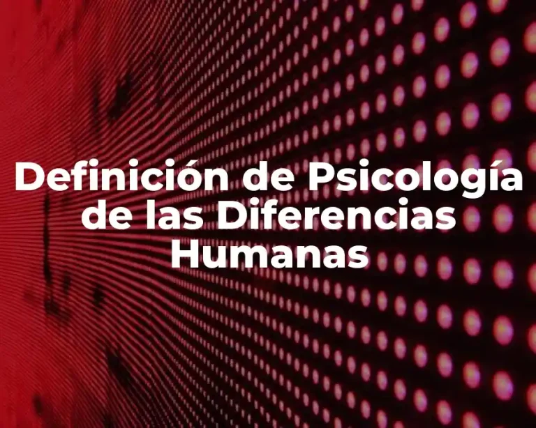 Definición de Psicología de las Diferencias Humanas