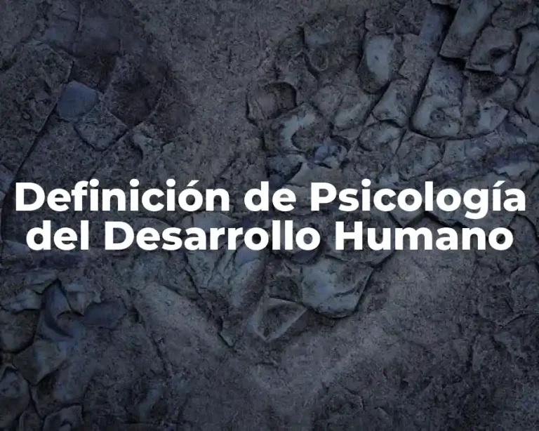 Definición de Psicología del Desarrollo Humano