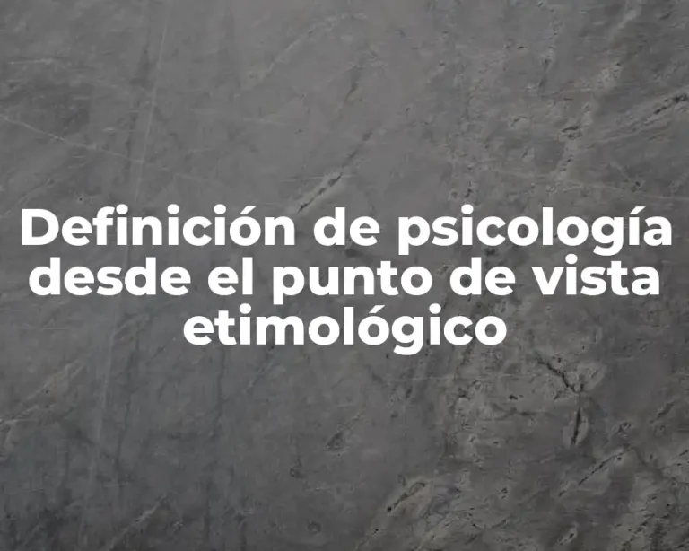 Definición de psicología desde el punto de vista etimológico