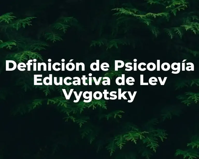 Definición de Psicología Educativa de Lev Vygotsky