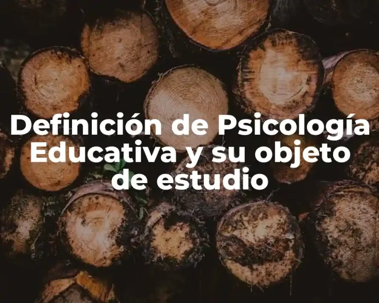 Definición de Psicología Educativa y su objeto de estudio