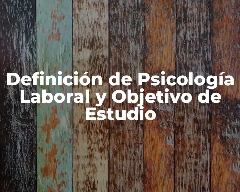 Definición de Psicología Laboral y Objetivo de Estudio