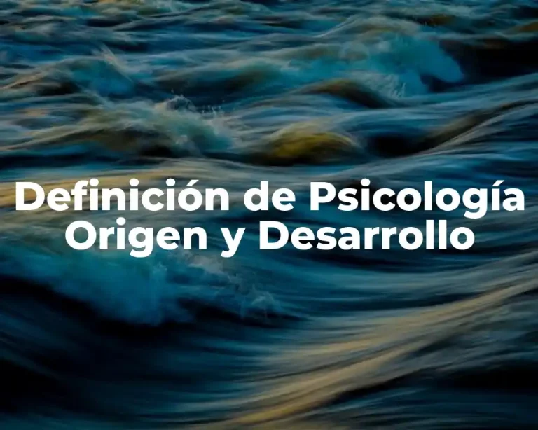 Definición de Psicología Origen y Desarrollo