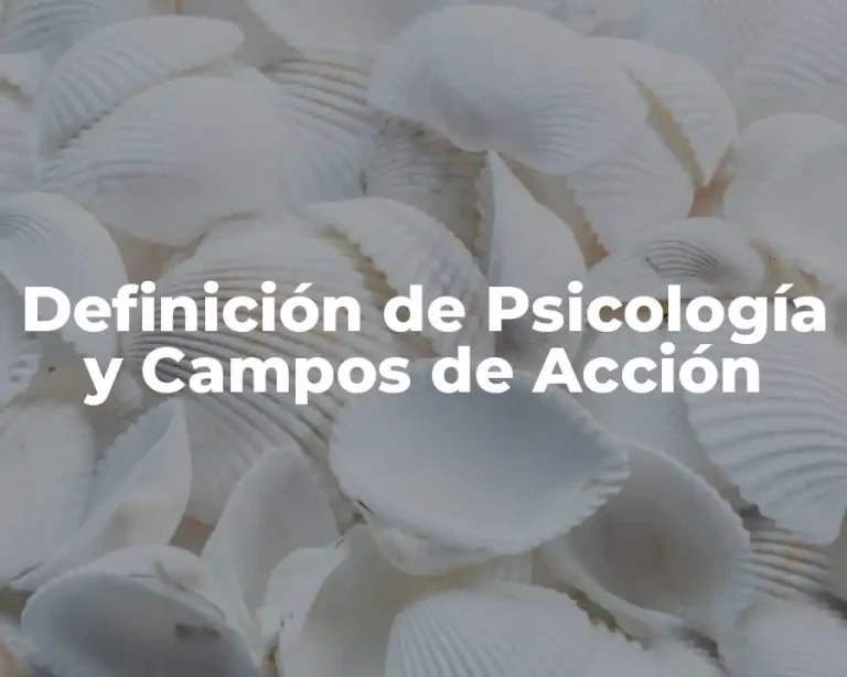 Definición de Psicología y Campos de Acción