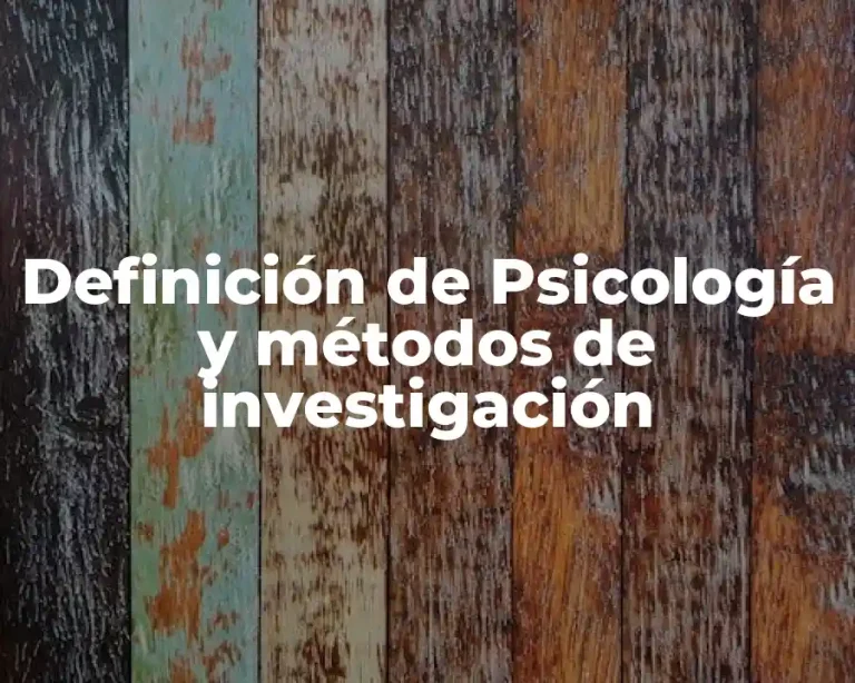 Definición de Psicología y métodos de investigación
