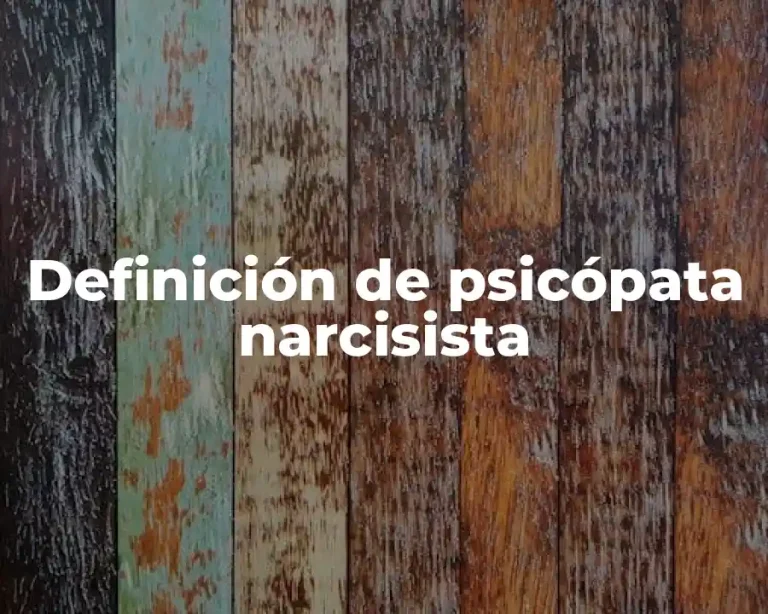 Definición de psicópata narcisista