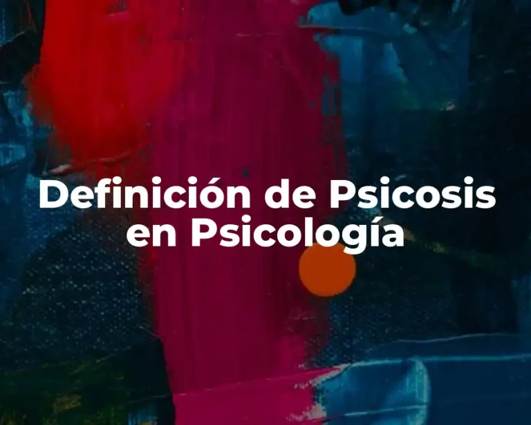 Definición de Psicosis en Psicología