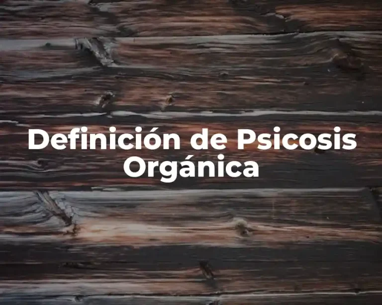 Definición de Psicosis Orgánica