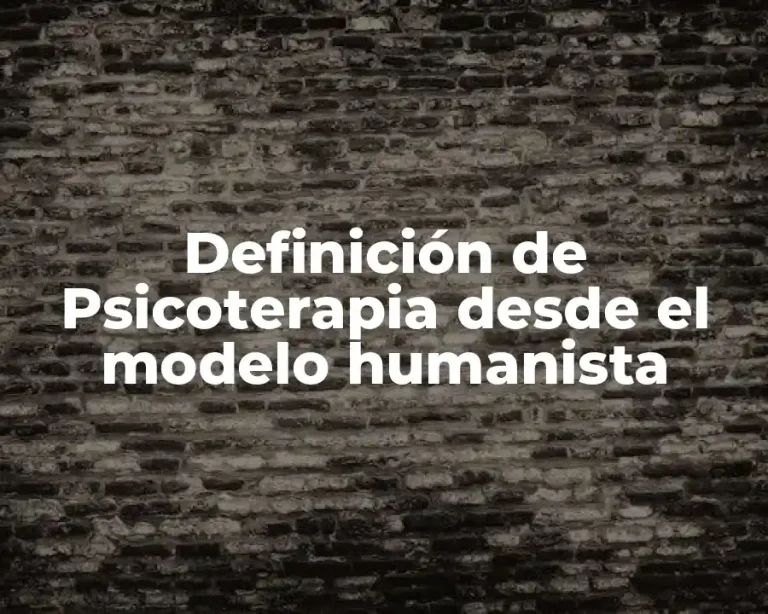Definición de Psicoterapia desde el modelo humanista