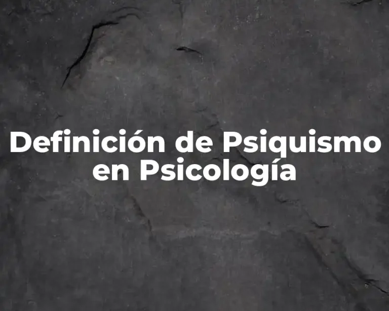 Definición de Psiquismo en Psicología
