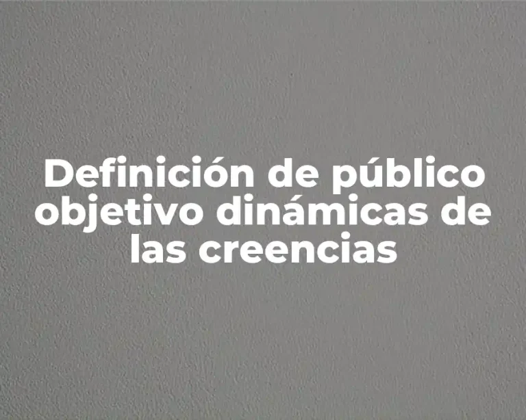 Definición de público objetivo dinámicas de las creencias