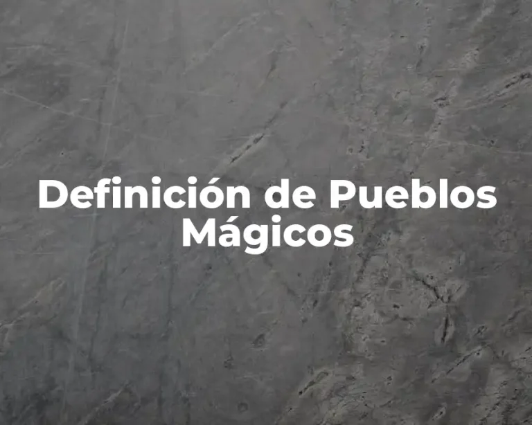 Definición de Pueblos Mágicos