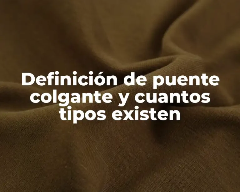 Definición de puente colgante y cuantos tipos existen