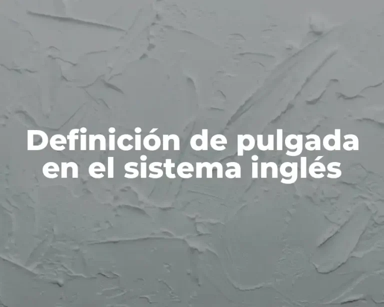 Definición de pulgada en el sistema inglés
