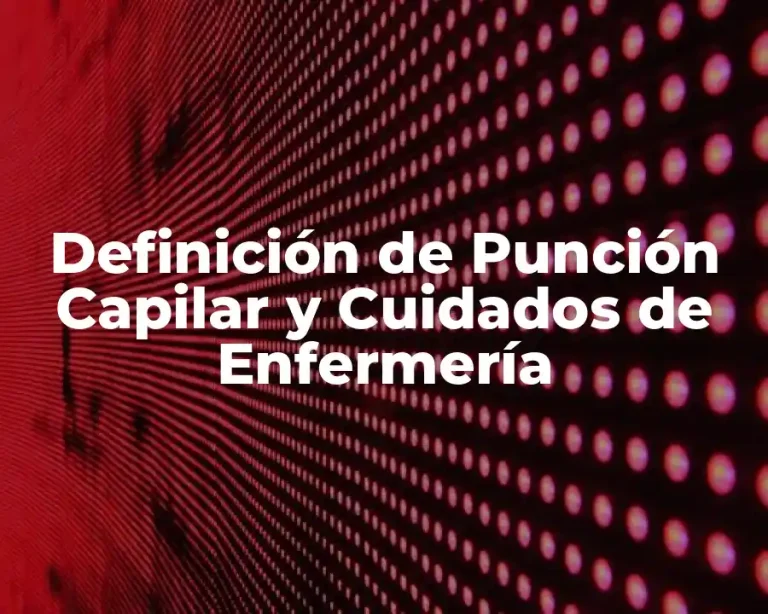 Definición de Punción Capilar y Cuidados de Enfermería
