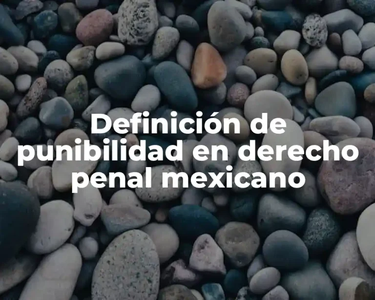 Definición de punibilidad en derecho penal mexicano