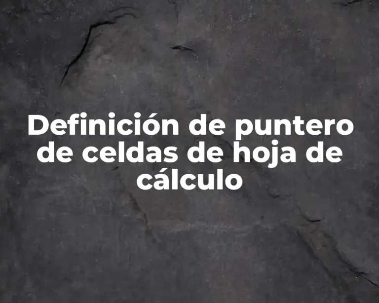Definición de puntero de celdas de hoja de cálculo