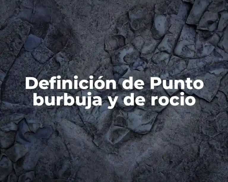 Definición de Punto burbuja y de rocio