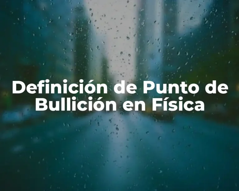 Definición de Punto de Bullición en Física