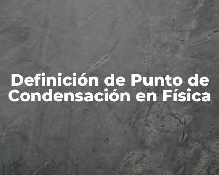 Definición de Punto de Condensación en Física