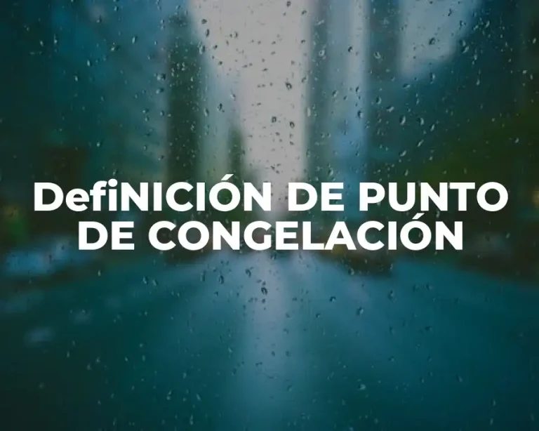 DefiNICIÓN DE PUNTO DE CONGELACIÓN