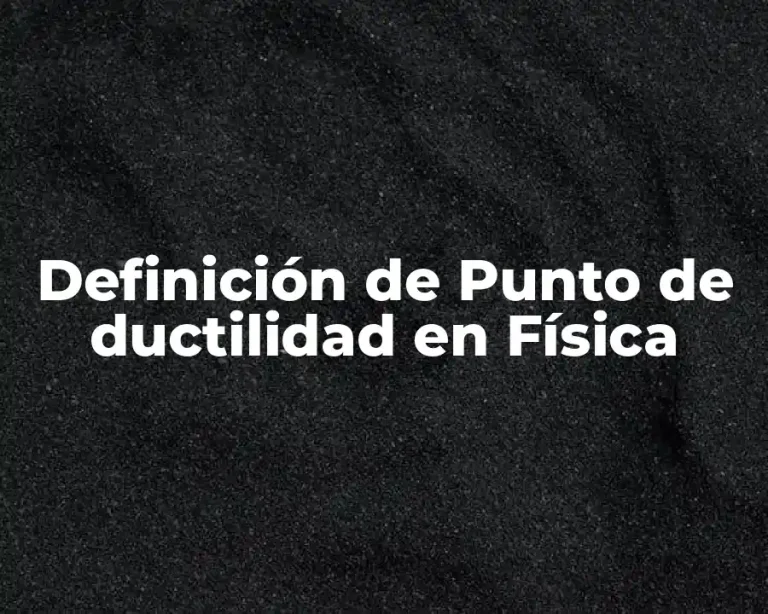 Definición de Punto de ductilidad en Física