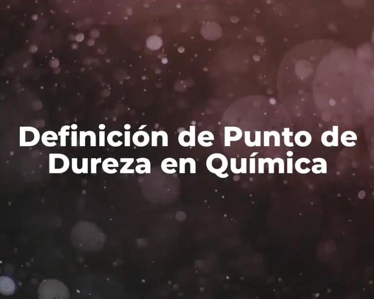 Definición de Punto de Dureza en Química