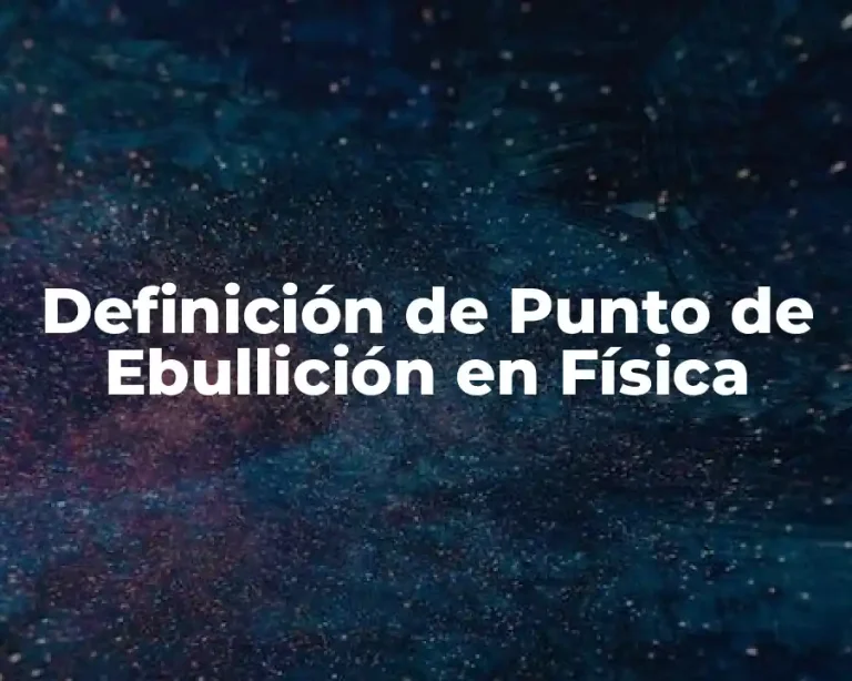 Definición de Punto de Ebullición en Física