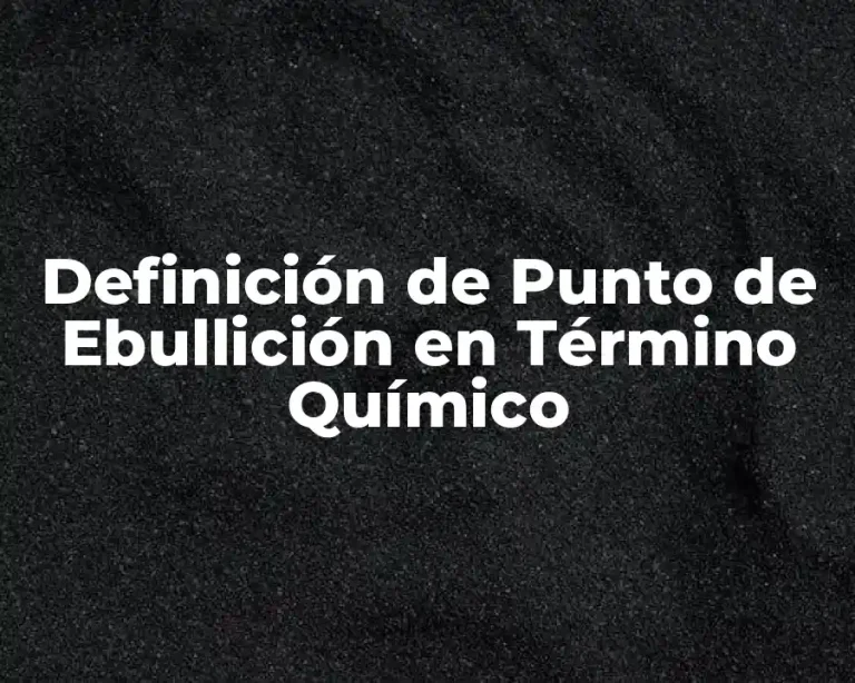 Definición de Punto de Ebullición en Término Químico