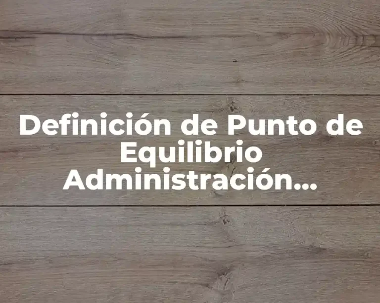 Definición de Punto de Equilibrio Administración Financiera
