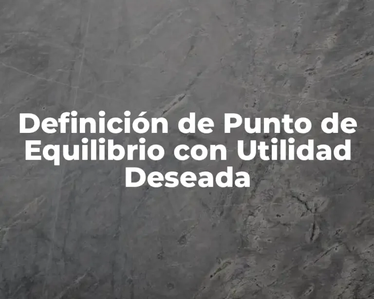 Definición de Punto de Equilibrio con Utilidad Deseada