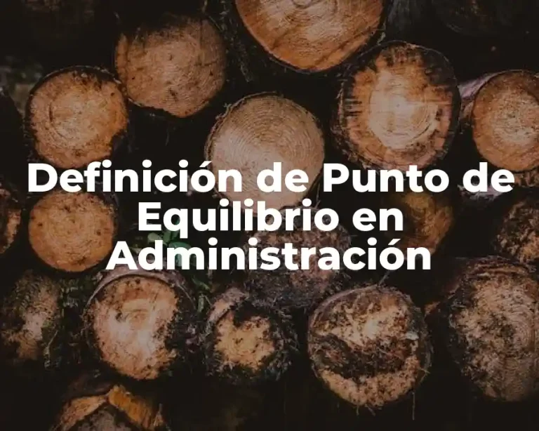 Definición de Punto de Equilibrio en Administración