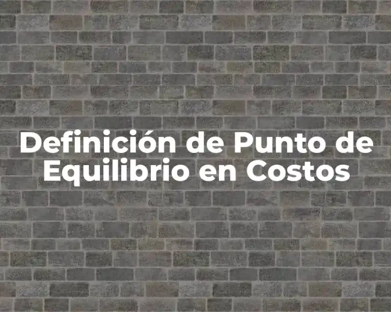 Definición de Punto de Equilibrio en Costos