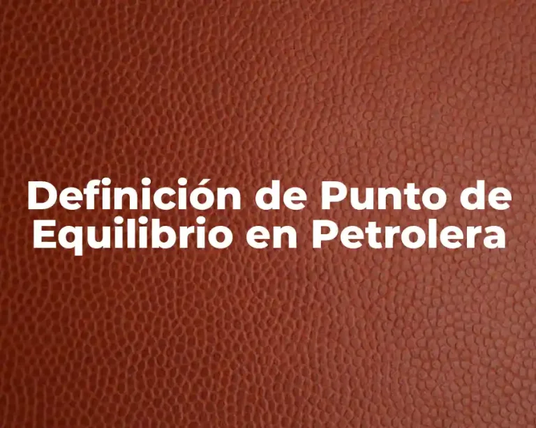 Definición de Punto de Equilibrio en Petrolera