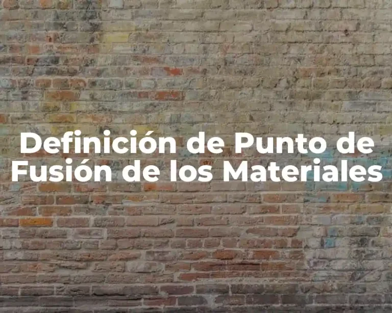 Definición de Punto de Fusión de los Materiales