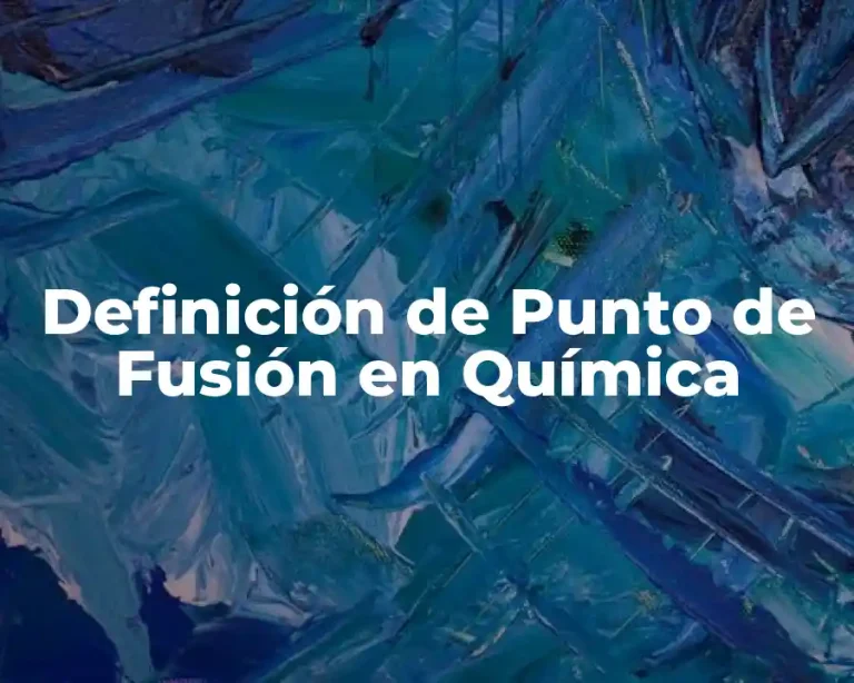 Definición de Punto de Fusión en Química