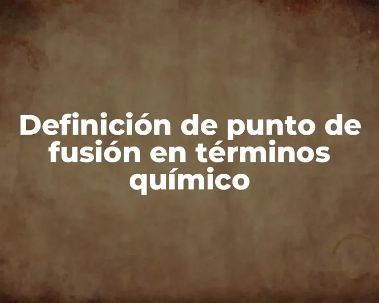 Definición de punto de fusión en términos químico