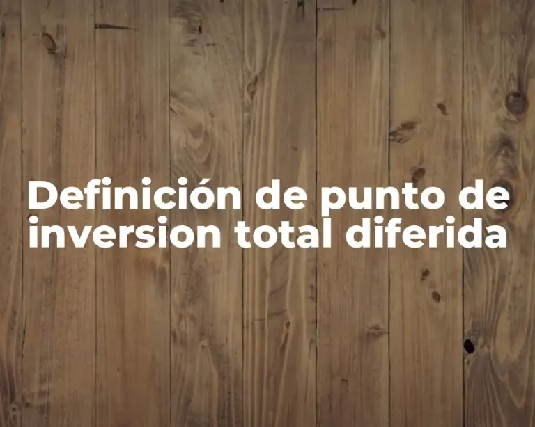Definición de punto de inversion total diferida