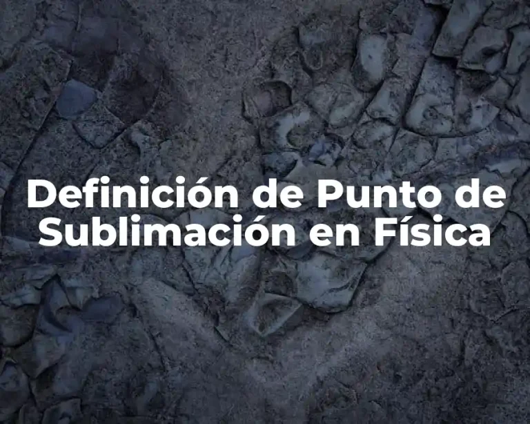 Definición de Punto de Sublimación en Física