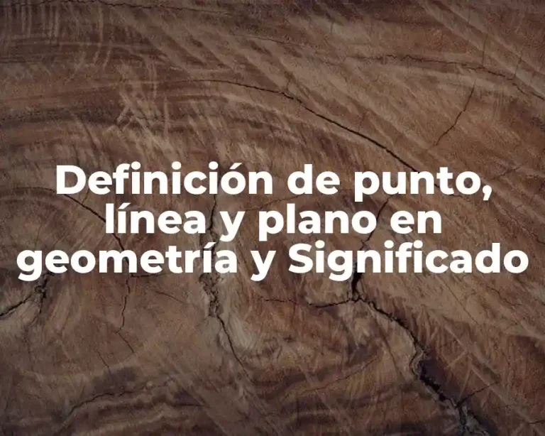 Definición de punto, línea y plano en geometría y Significado