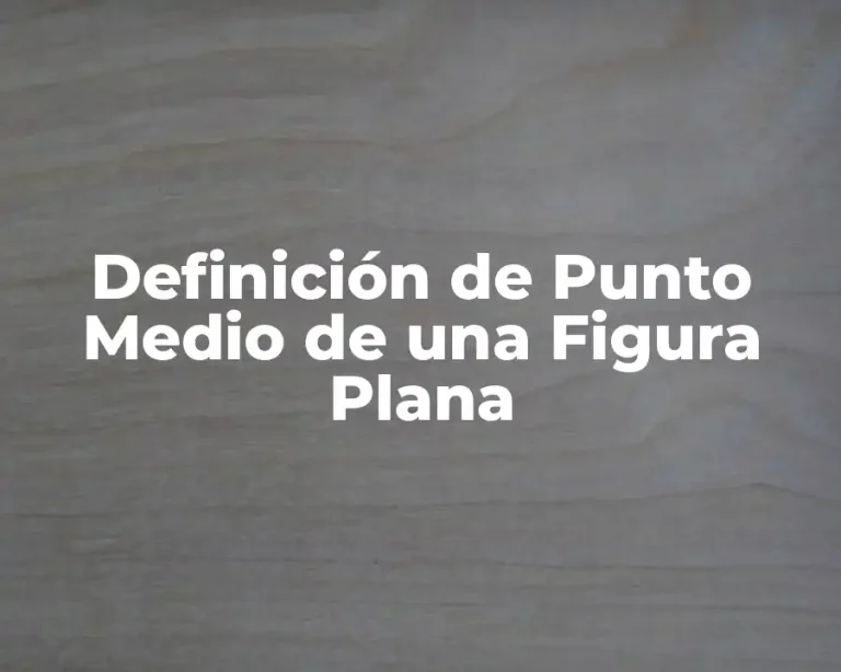 Definición de Punto Medio de una Figura Plana