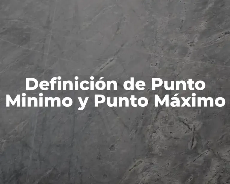 Definición de Punto Minimo y Punto Máximo