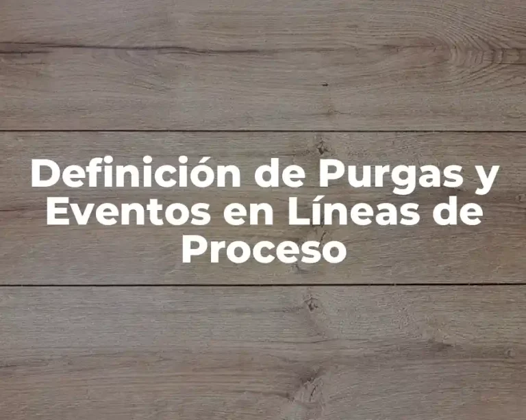 Definición de Purgas y Eventos en Líneas de Proceso