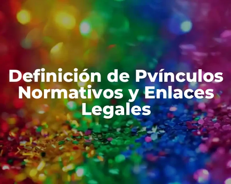 Definición de Pvínculos Normativos y Enlaces Legales