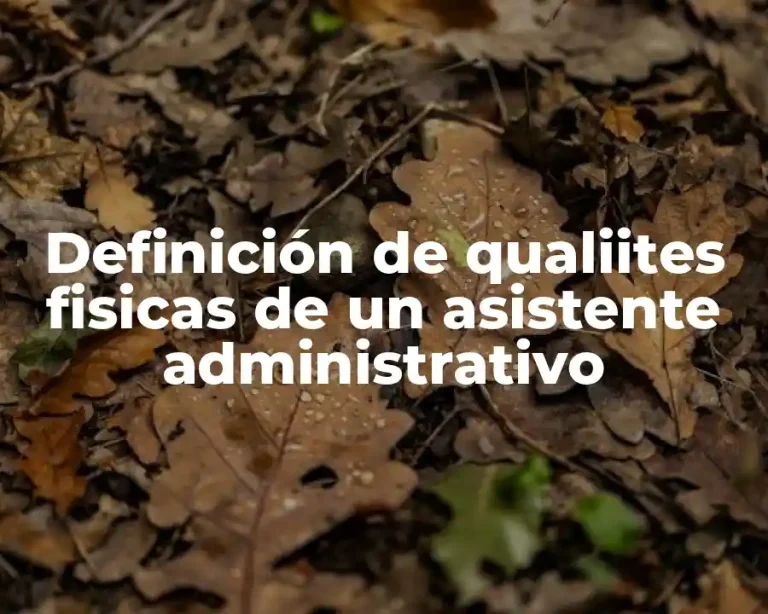 Definición de qualiites fisicas de un asistente administrativo