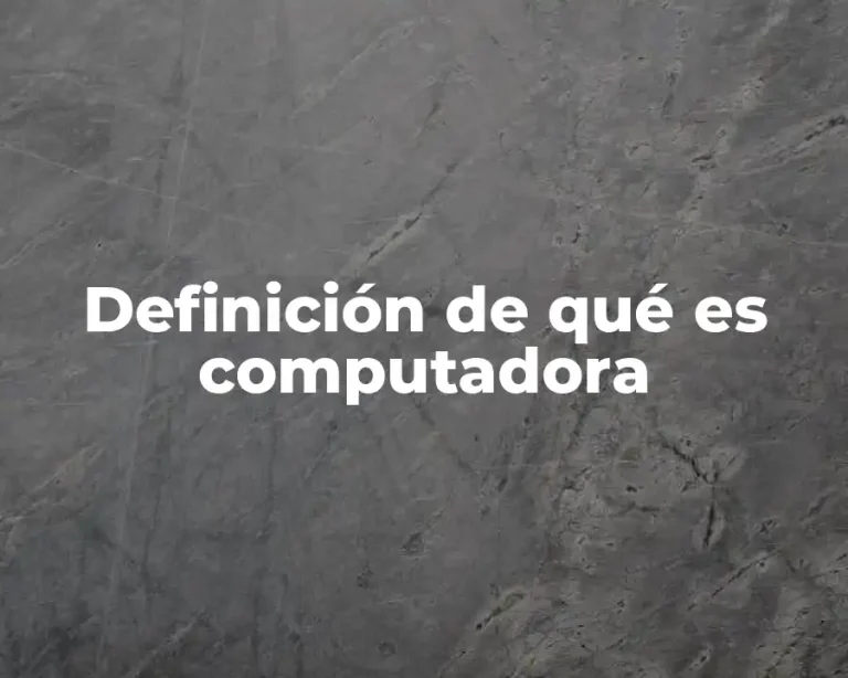 Definición de qué es computadora